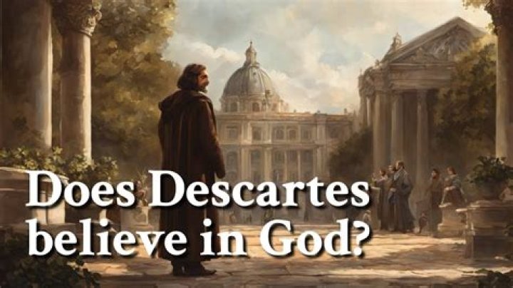 Does descartes believe in god?
