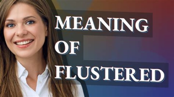 Does the word flustered mean?