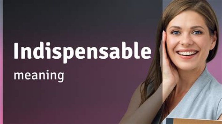 In the indispensable meaning?