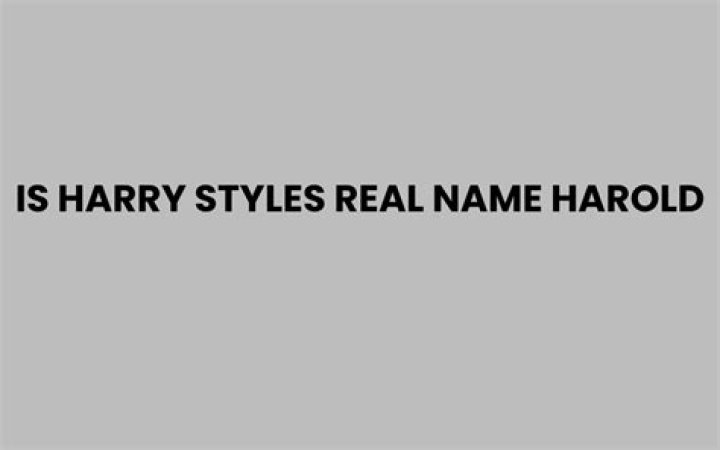 Is harry styles real name harold?