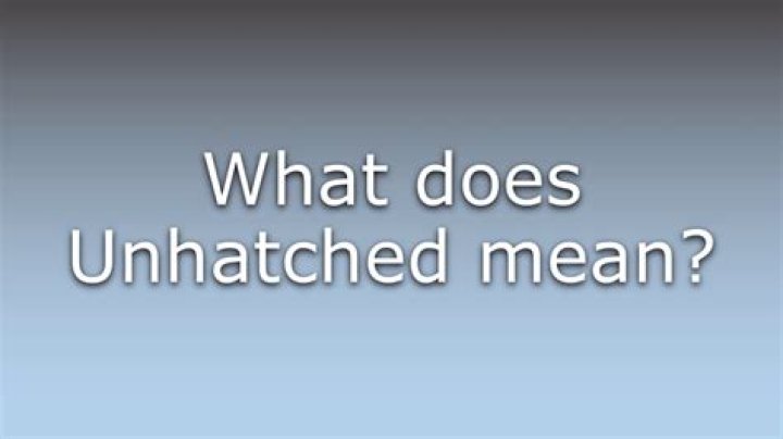 What does unhatched meaning in english?