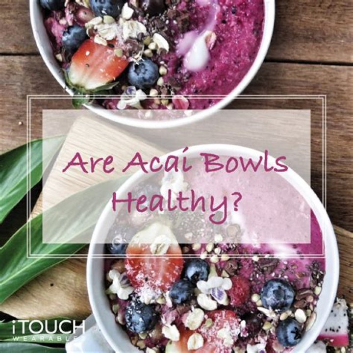 Why are acai bowls healthy?